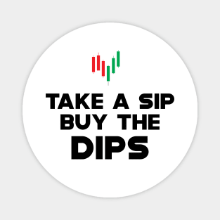 Trader - Take a sip buy the dips Magnet